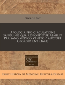 Image for Apologia Pro Circulatione Sanguinis Qua Respondetur Aemilio Parisano Medico Veneto / Auctore Georgio Ent. (1641)