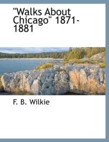 Image for Walks about Chicago 1871-1881