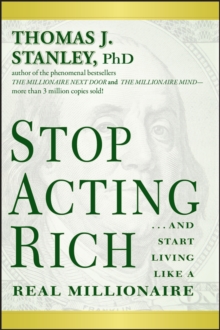 Stop Acting Rich: …And Start Living Like A Real Millionaire