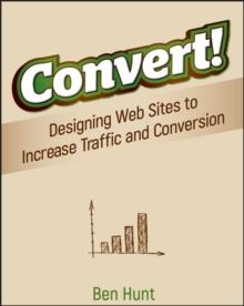 Image for Convert!: Designing Web Sites to Increase Traffic and Conversion