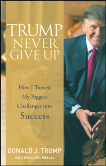 Image for Trump Never Give Up: How I Turned My Biggest Challenges Into Success