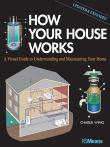 Image for How your house works  : a visual guide to understanding and maintaining your home