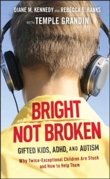 Image for Bright not broken: gifted kids, ADHD, and autism