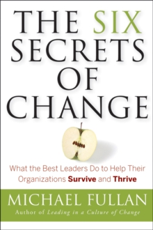 Image for The six secrets of change: what the best leaders do to help their organizations survive and thrive