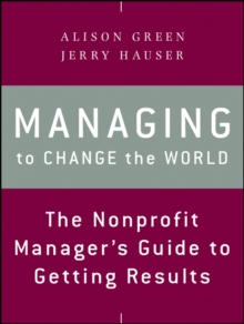Image for Managing to change the world  : the nonprofit manager's guide to getting results