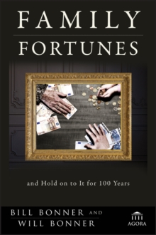 Family Fortunes: How to Build Family Wealth and Hold on to It for 100 Years