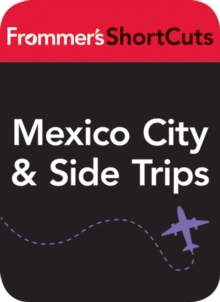 Image for Mexico CIty and Side Trips, Mexico: Frommer's ShortCuts.