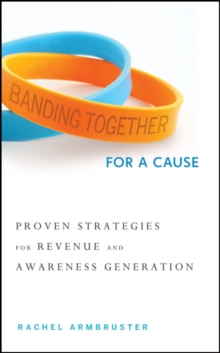 Image for Banding Together for a Cause: Proven Strategies for Revenue and Awareness Generation