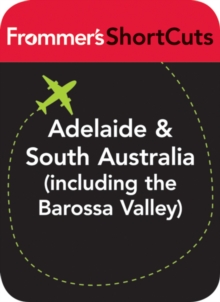 Image for Adelaide and South Australia (Including the Barossa Valley): Frommer's ShortCuts.