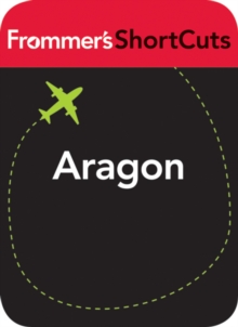 Image for Aragon, Spain: Frommer's ShortCuts.