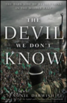 Image for The devil we don't know: the dark side of revolutions in the Middle East