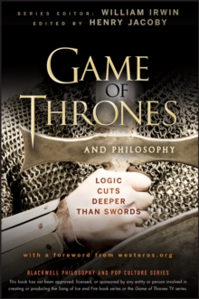Image for Game of thrones and philosophy: logic cuts deeper than swords