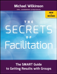 Image for The secrets of facilitation  : the SMART guide to getting results with groups
