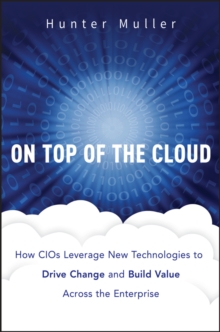 Image for On top of the cloud: how CIOs leverage new technologies to drive change and build value across the enterprise