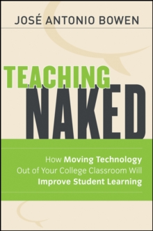 Image for Teaching naked: how moving technology out of your college classroom will improve student learning