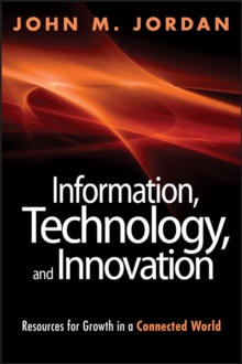 Image for Information, technology, and innovation: resources for growth in a connected world