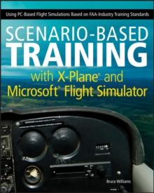 Image for Scenario-Based Training With X-Plane and Microsoft Flight Simulator: Using PC-Based Flight Simulations Based on FAA and Industry Training Standards
