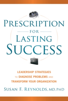 Image for Prescription for Lasting Success: Leadership Strategies to Diagnose Problems and Transform Your Organization