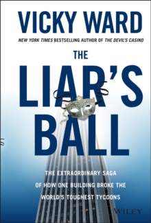 The Liar’s Ball: The Extraordinary Saga of How One Building Broke the World’s Toughest Tycoons