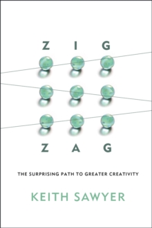 Zig Zag: The Surprising Path to Greater Creativity