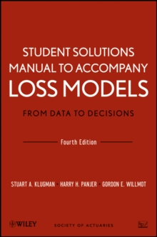 Student Solutions Manual to Accompany Loss Models: From Data to Decisions, Fourth Edition