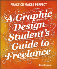 Image for A graphic design student's guide to freelance: practice makes perfect