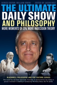 Image for The ultimate daily show and philosophy  : more moments of Zen, more indecision theory