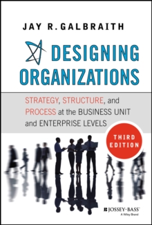 Designing Organizations: Strategy, Structure, and Process at the Business Unit and Enterprise Levels