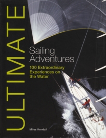 Image for Ultimate sailing adventures: 100 extraordinary experiences on the water