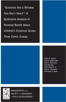Image for Emotions Are a Window Into One's Heart : A Qualitative Analysis of Parental Beliefs About Children's Emotions Across Three Ethnic Groups