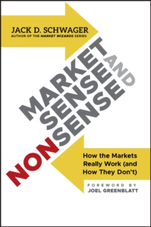 Market Sense and Nonsense: How the Markets Really Work (and How They Don’t)