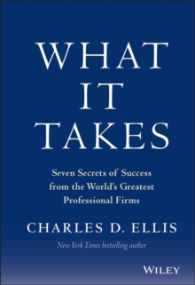 What It Takes: Seven Secrets of Success from the World’s Greatest Professional Firms