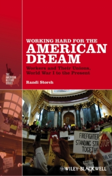 Image for Working hard for the American dream: workers and their unions, World War I to the present
