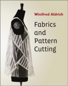 Image for Fabrics and pattern cutting: fabric, form and flat pattern cutting