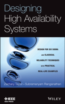 Image for Designing high availability systems  : design for Six Sigma and classical reliability techniques with practical real-life examples
