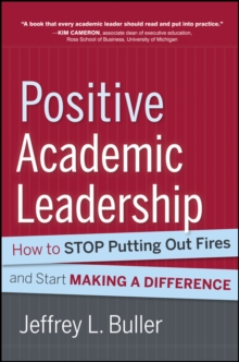 Image for Positive academic leadership: how to stop putting out fires and begin making a difference
