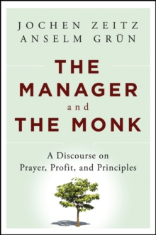 Image for The manager and the monk: a discourse on prayer, profit, and principles