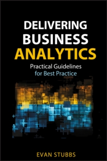 Image for Delivering business analytics: practical guidelines for best practice