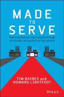 Made to Serve: How Manufacturers can Compete Through Servitization and Product Service Systems