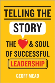 Telling the Story: The Heart and Soul of Successful Leadership