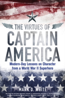 Image for The virtues of Captain America  : modern-day lessons on character from a World War II superhero