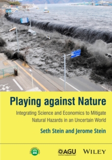 Image for Playing against nature: integrating science and economics to mitigate natural hazards in an uncertain world