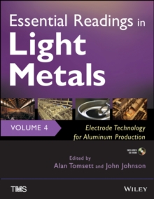 Image for Essential Readings in Light Metals : Electrode Technology for Aluminum Production