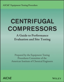 Image for AIChE equipment testing procedure.: (Centrifugal compressors : a guide to performance evaluation and site testing analysis)