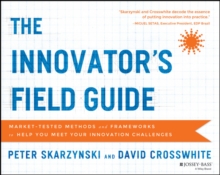 Image for The innovator's field guide: market-tested methods and frameworks to help you meet your innovation challenges