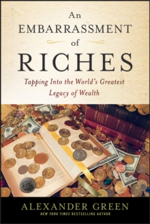 Image for An embarrassment of riches: tapping into the world's greatest legacy of wealth