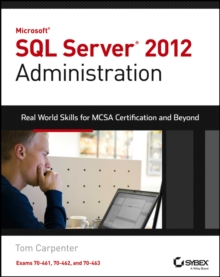 Image for Microsoft SQL Server 2012 administration: real-world skills for MCSA certification and beyond : exams 70-461, 70-462, and 70-463