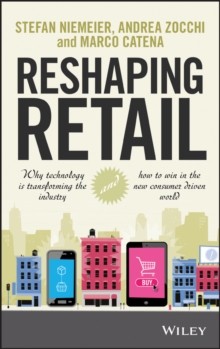 Reshaping Retail: Why Technology is Transforming the Industry and How to Win in the New Consumer Driven World