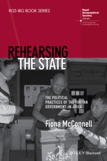 Image for Rehearsing the State: The Political Practices of the Tibetan Government-in-Exile