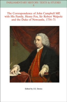 Correspondence of John Campbell MP, with his Family, Henry Fox, Sir Robert Walpole and the Duke of Newcastle 1734-1771